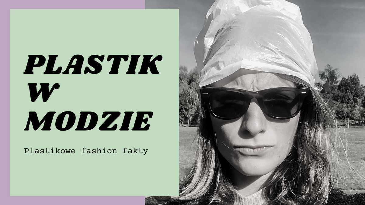 Plastikowe fashion fakty, czyli o plastiku w modzie.