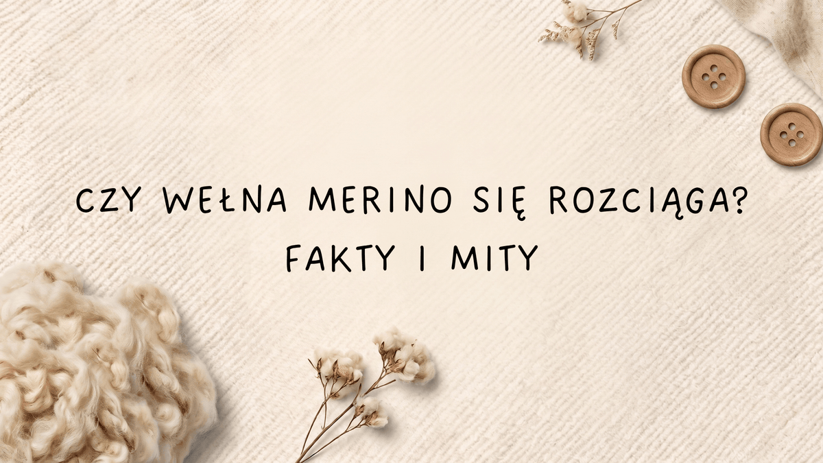 Czy wełna merino się rozciąga? Fakty i mity